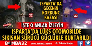 ISPARTA'DA LÜKS OTOMOBİLDE SIKIŞAN SÜRÜCÜ GÜÇLÜKLE KURTARILDI