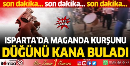 Isparta'da maganda kurşunu düğünü kana buladı