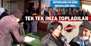 ISPARTA'DA MAHALLELİ TEK TEK  İMZA TOPLADI  