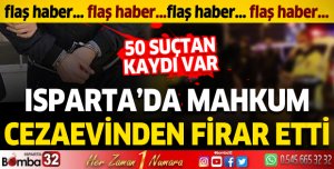 Isparta'da mahkum cezaevinden firar etti