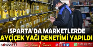 Isparta'da marketlerde ayçiçek yağı denetimi yapıldı