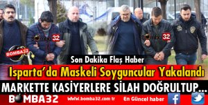 ISPARTA'DA MASKELİ SOYGUNCULAR YAKALANDI