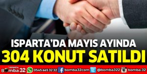 Isparta'da mayıs ayında 304 konut satıldı