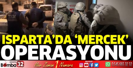 Isparta'da Mercek operasyonu