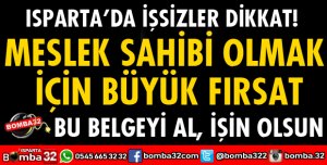 ISPARTA'DA MESLEK SAHİBİ OLMAK İÇİN BÜYÜK FIRSAT
