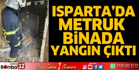 Isparta'da metruk binada yangın