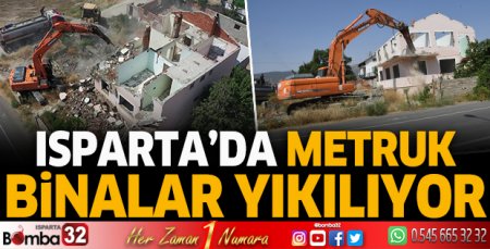 Isparta'da metruk binalar yıkılıyor