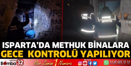 Isparta'da metruk binalara gece kontrolü