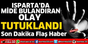 ISPARTA'DA MİDE BULANDIRAN OLAY 
