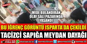 ISPARTA'DA MİDE BULANDIRAN OLAY