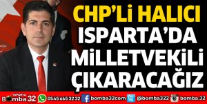 ISPARTA'DA MİLLETVEKİLİ ÇIKARACAĞIZ