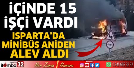 Isparta'da minibüs alev topuna döndü
