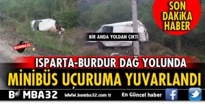 ISPARTA'DA MİNİBÜS UÇURUMA YUVARLANDI