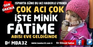ISPARTA'DA MİNİK FATİME'Yİ KAYBETTİK!