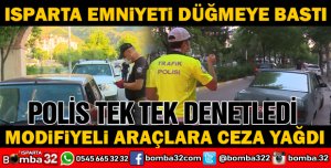 ISPARTADA MODİFİYECİLERE CEZA YAĞDI
