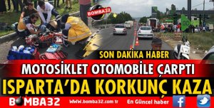 ISPARTA'DA MOTOSİKLET OTOMOBİLE ÇARPTI