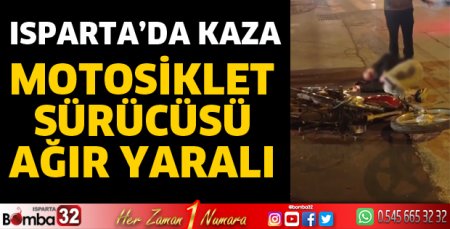Isparta'da motosiklet sürücüsü ağır yaralı
