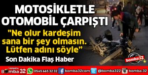 ISPARTA'DA MOTOSİKLETLE OTOMOBİL ÇARPIŞTI