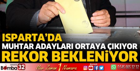 Isparta'da muhtar adaylığında rekor bekleniyor