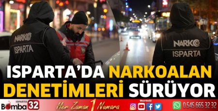 Isparta'da Narkoalan Uygulamaları sürüyor