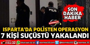 ISPARTA'DA NARKOTİKTEN OPERASYON