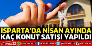 Isparta'da Nisan ayında kaç konut satıldı