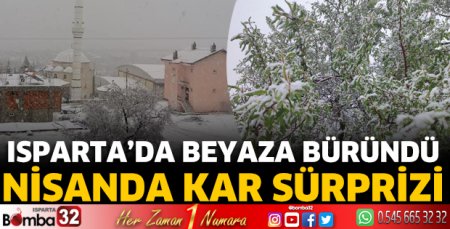 Isparta'da nisan ayında kar sürprizi