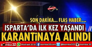 ISPARTA'DA O BELDE KARANTİNAYA ALINDI