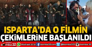 ISPARTA'DA O FİLMİN ÇEKİMLERİNE BAŞLANILDI