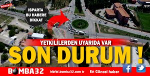 ISPARTA'DA O KAVŞAKTA SON DURUM 