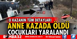 ISPARTA'DA O KAZADA ANNE ÖLDÜ, ÇOCUKLARI YARALANDI