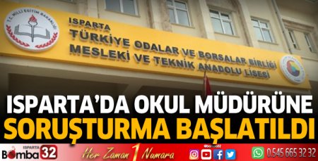 Isparta'da okul müdürüne soruşturma başlatıldı