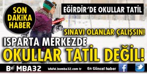 ISPARTA'DA OKULLAR TATİL DEĞİL!