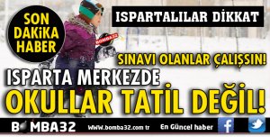 ISPARTA'DA OKULLAR TATİL DEĞİL!
