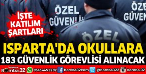 ISPARTA'DA OKULLARA 9 AY SÜREYLE 183 GÜVENLİK GÖREVLİSİ ALINACAK