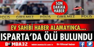 ISPARTA'DA ÖLÜ BULUNDU