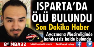 ISPARTA'DA ÖLÜ BULUNDU