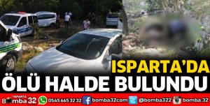 ISPARTA'DA ÖLÜ BULUNDU