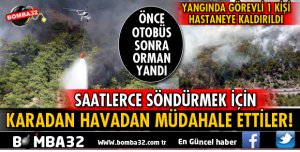 ISPARTA'DA ÖNCE OTOBÜS SONRA ORMAN YANDI