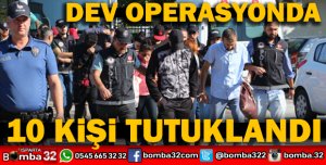 ISPARTA'DA  OPERASYON 10 KİŞİ TUTUKLANDI