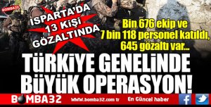 ISPARTA'DA OPERASYON 13 KİŞİ GÖZALTINDA