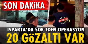 Isparta'da Operasyon: 20 Gözaltı