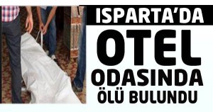 ISPARTADA OTEL ODASINDA ÖLÜ BULUNDU...