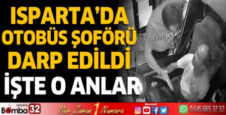 Isparta'da otobüs şoförü darp edildi