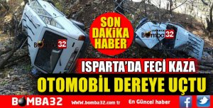 ISPARTA'DA OTOMOBİL DEREYE UÇTU
