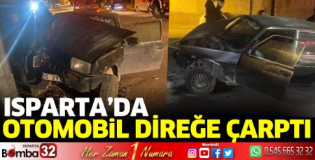 Isparta'da otomobil direğe çarptı