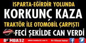 ISPARTA'DA OTOMOBİL İLE TRAKTÖR ÇARPIŞTI