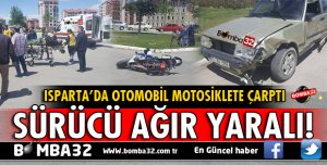 ISPARTA'DA OTOMOBİL MOTOSİKLETE ÇARPTI