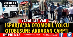ISPARTA'DA OTOMOBİL PARK HALİNDE BEKLEYEN YOLCU OTOBÜSÜNE ÇARPTI