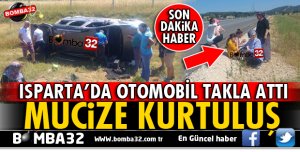 ISPARTA'DA OTOMOBİL TAKLA ATARAK YOLDAN ÇIKTI